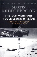 The Schweinfurt-Regensburg Mission: Amercian Raids on 17 August 1943 by MIDDLEBROOK, Martin 